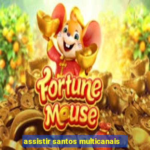 assistir santos multicanais